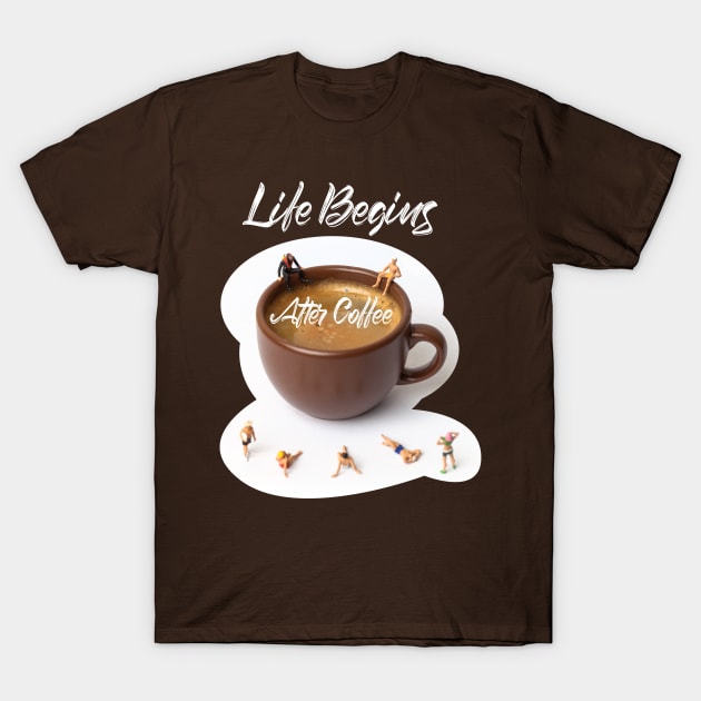 Life Begins After Coffee T-Shirt by Beerlogoff